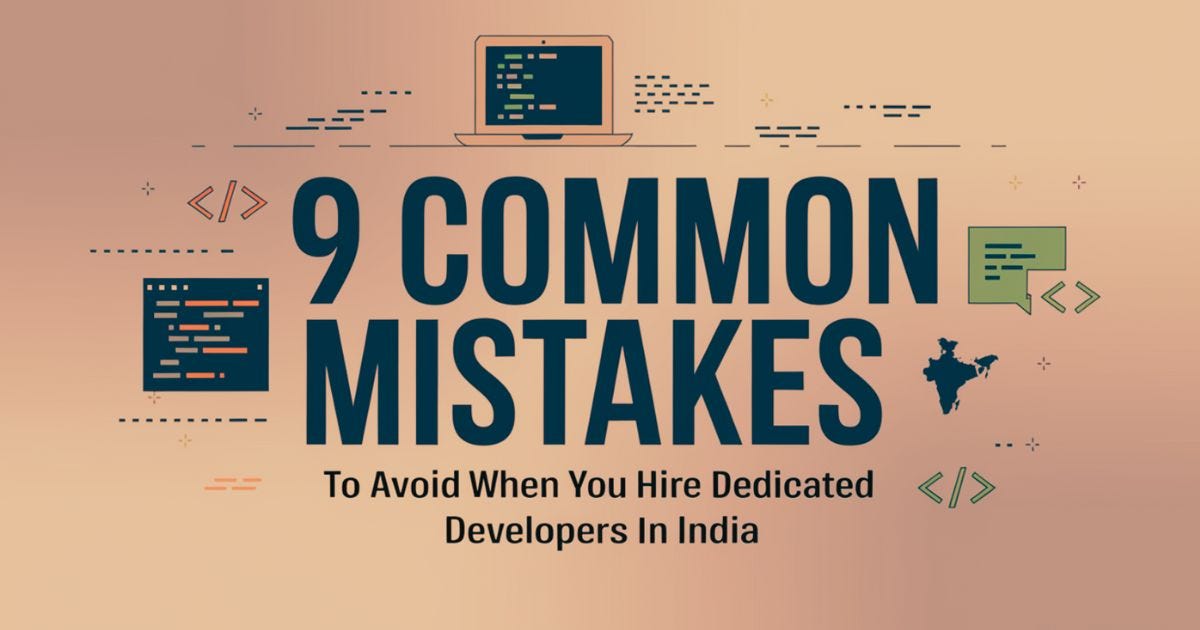 9 Common Mistakes to Avoid When You Hire Dedicated Developers in India