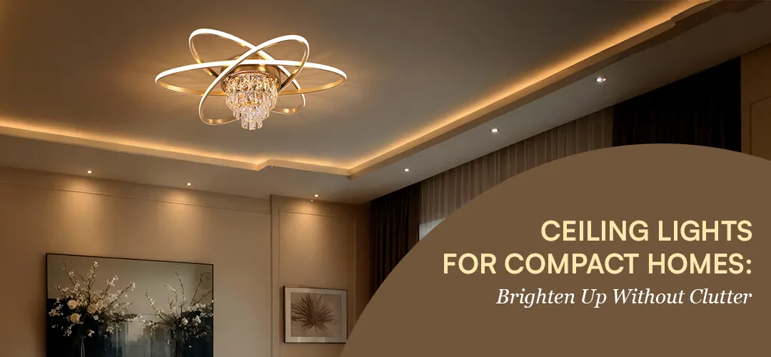 Ceiling Lights for Compact Homes: Brighten Up Without Clutter