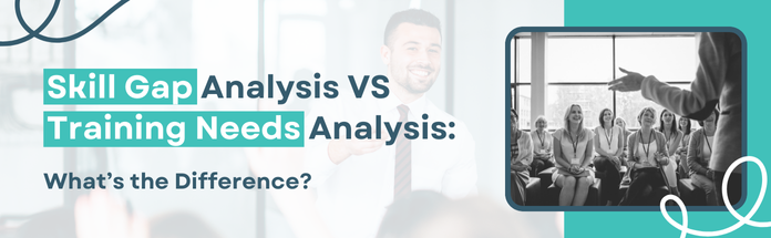 Skill Gap Analysis VS Training Needs Analysis: What’s the Difference? - Illumeo