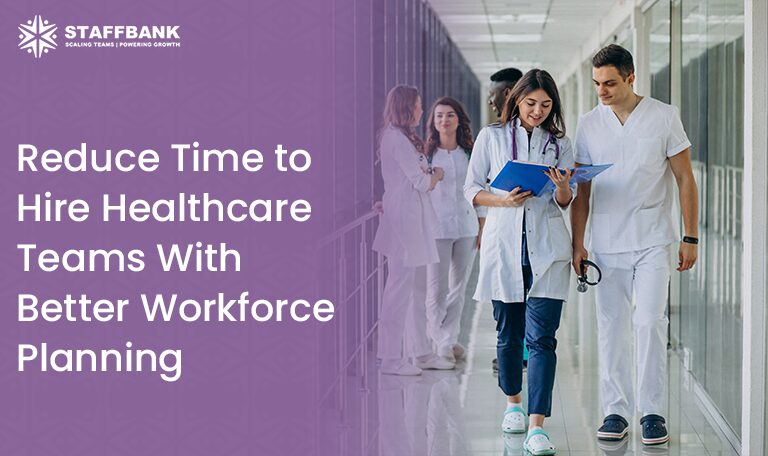 Best Practices in Healthcare Workforce Planning to Reduce Time to Hire Healthcare Teams