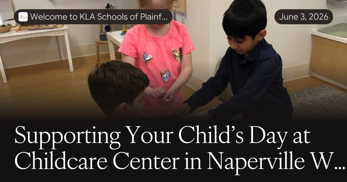 Supporting Your Child’s Day at Childcare Center in Naperville West