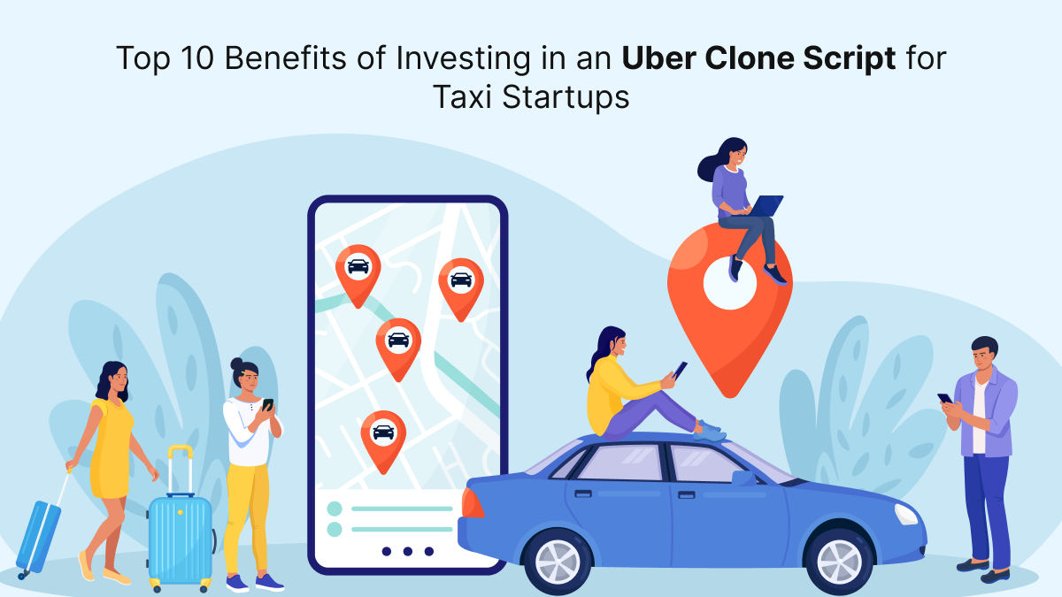 Top 10 Benefits of Investing in an Uber Clone Script for Taxi...