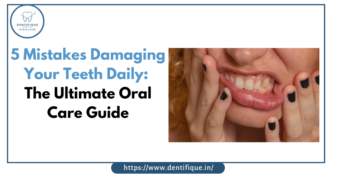 5 Daily Mistakes Damaging Your Teeth | Dr. Mrinalini Ahuja New Delhi