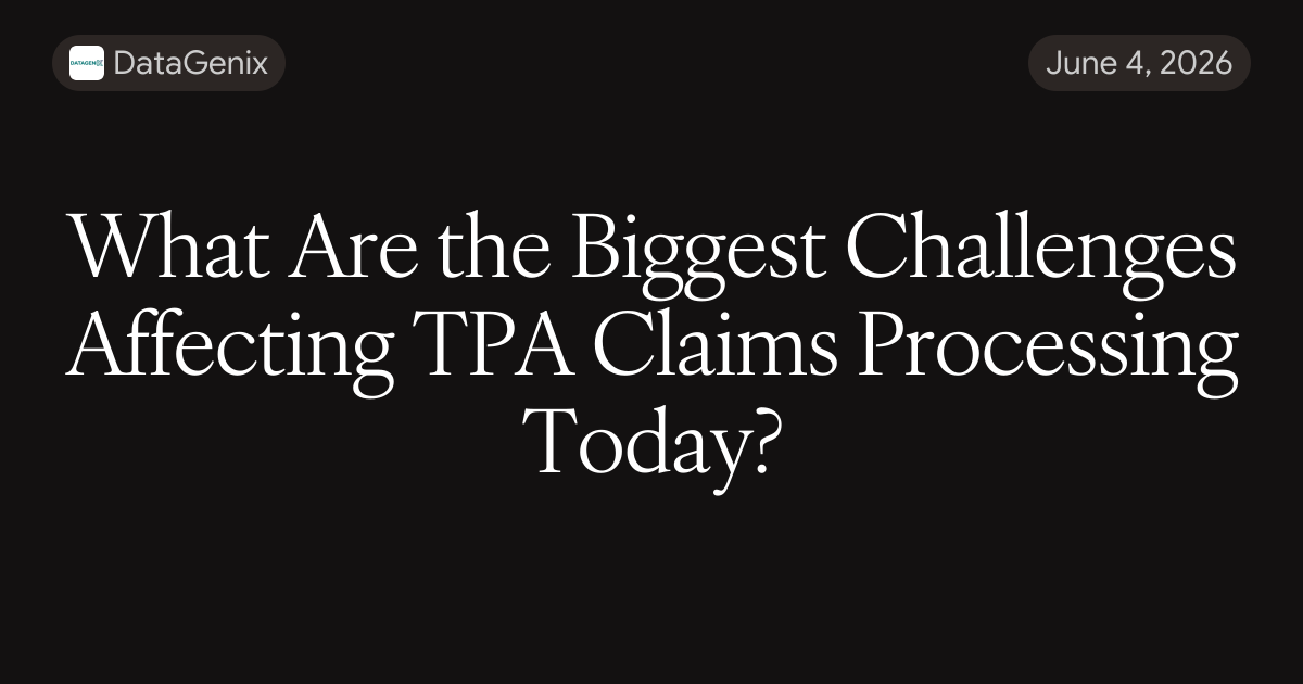 What Are the Biggest Challenges Affecting TPA Claims Processing Today?