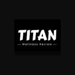 Titan Wellness Review