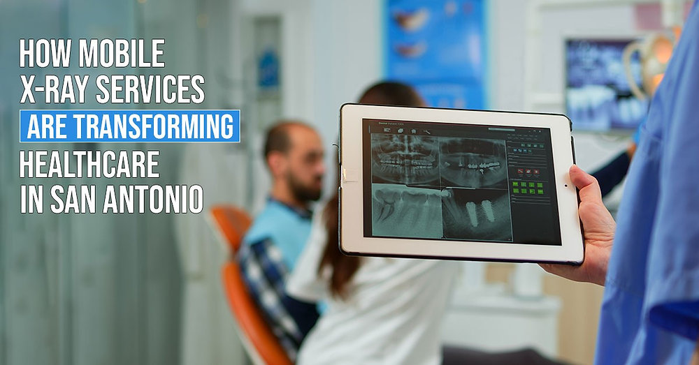 How Mobile X-Ray Services Improve Healthcare in San Antonio